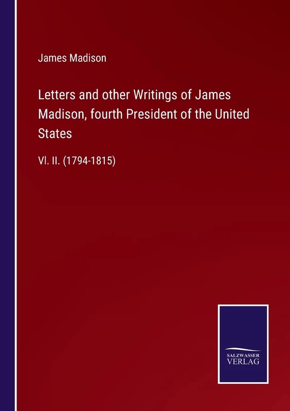 Letters and other Writings of James Madison, fourth President of the United States: Vl. II. (1794-1815) - Image 1