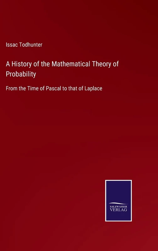 A History of the Mathematical Theory of Probability: From the Time of Pascal to that of Laplace