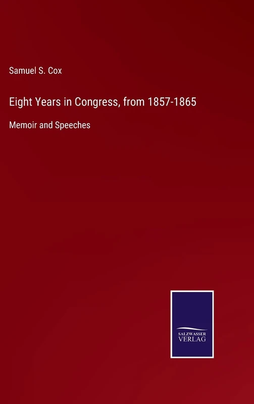 Eight Years in Congress, from 1857-1865: Memoir and Speeches - Image 1