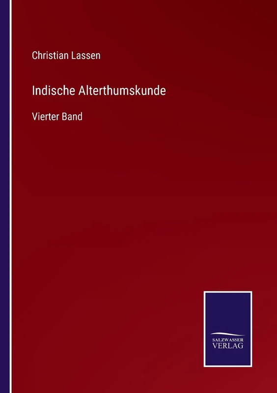Indische Alterthumskunde: Vierter Band