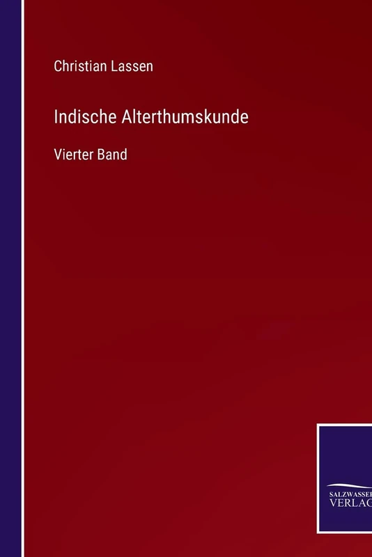 Indische Alterthumskunde: Vierter Band