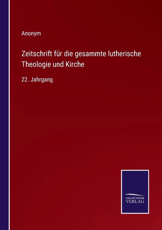 Zeitschrift für die gesammte lutherische Theologie und Kirche: 22. Jahrgang