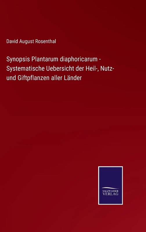 Synopsis Plantarum diaphoricarum - Systematische Uebersicht der Heil-, Nutz- und Giftpflanzen aller Länder