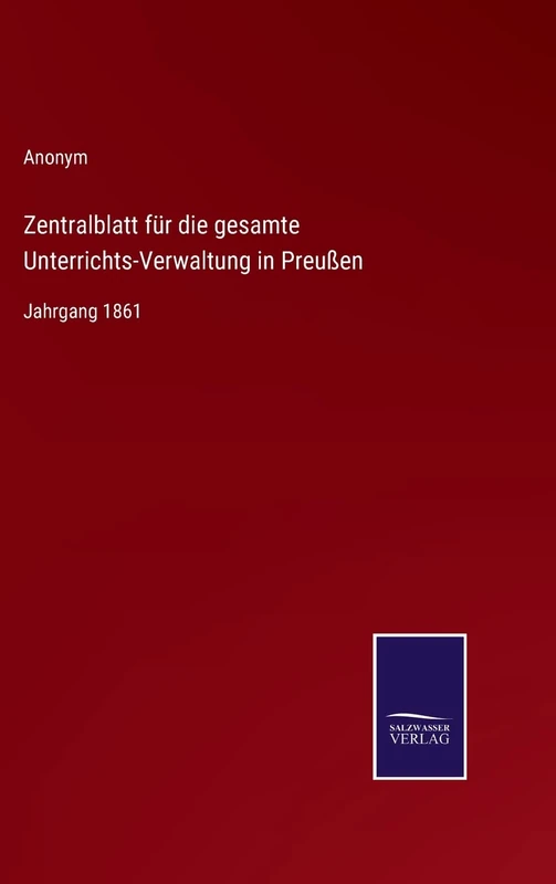 Zentralblatt für die gesamte Unterrichts-Verwaltung in Preußen: Jahrgang 1861