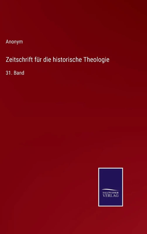 Zeitschrift für die historische Theologie: 31. Band