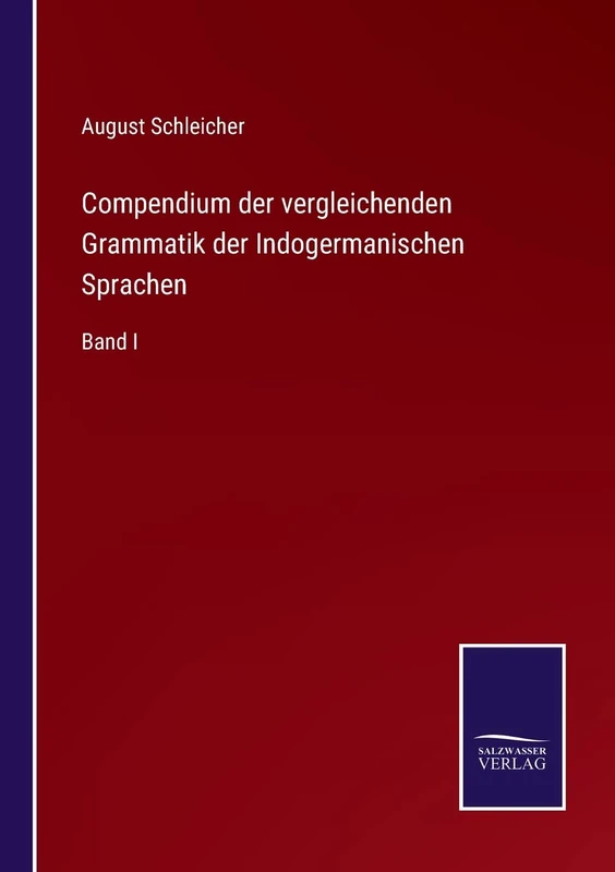 Compendium der vergleichenden Grammatik der Indogermanischen Sprachen: Band I