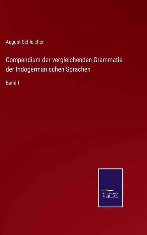 Compendium der vergleichenden Grammatik der Indogermanischen Sprachen: Band I