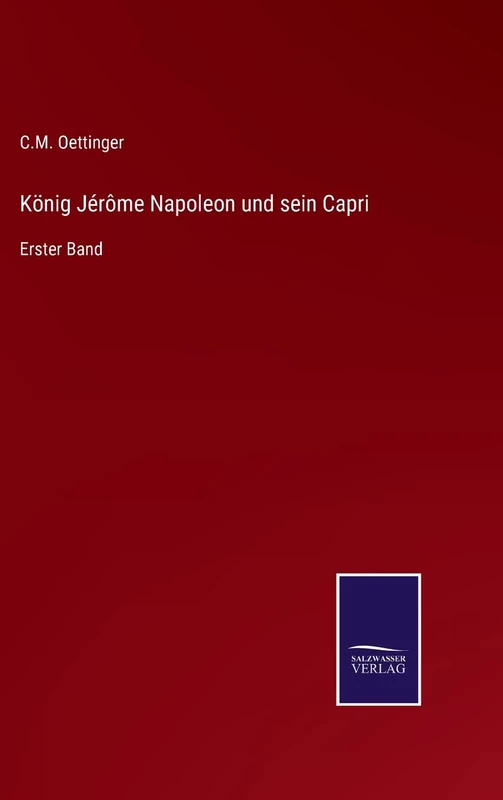 König Jérôme Napoleon und sein Capri: Erster Band