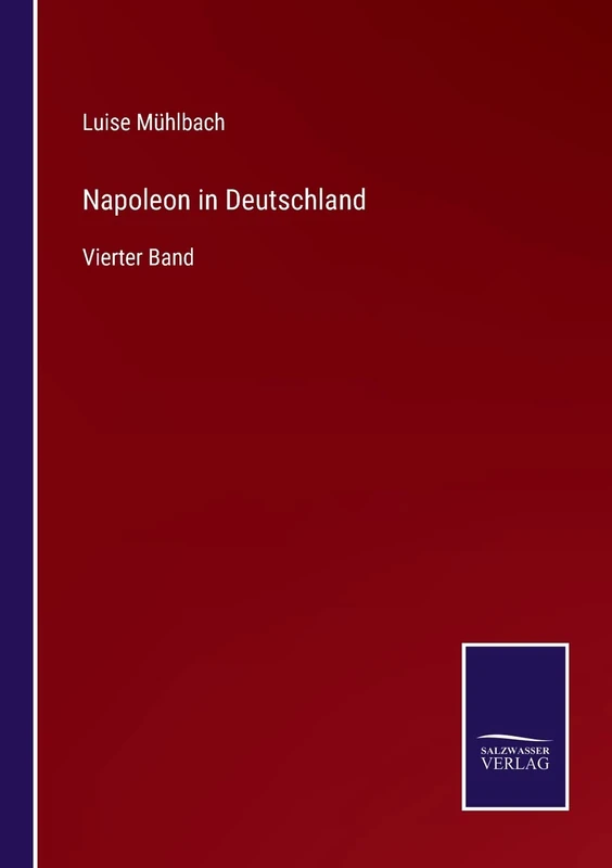 Napoleon in Deutschland: Vierter Band