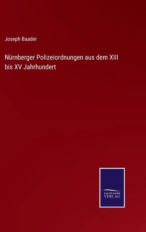 Nürnberger Polizeiordnungen aus dem XIII bis XV Jahrhundert