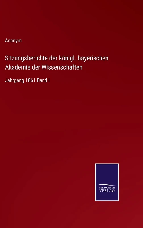 Sitzungsberichte der königl. bayerischen Akademie der Wissenschaften: Jahrgang 1861 Band I