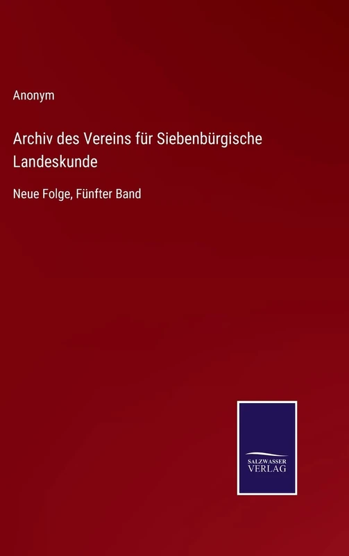 Archiv des Vereins für Siebenbürgische Landeskunde: Neue Folge, Fünfter Band