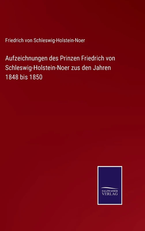 Aufzeichnungen des Prinzen Friedrich von Schleswig-Holstein-Noer zus den Jahren 1848 bis 1850