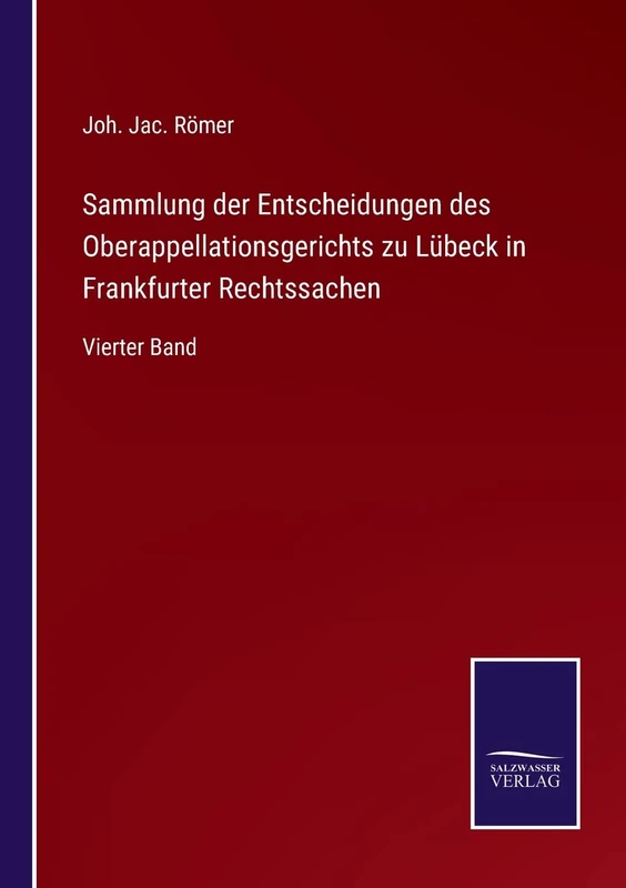 Sammlung der Entscheidungen des Oberappellationsgerichts zu Lübeck in Frankfurter Rechtssachen: Vierter Band