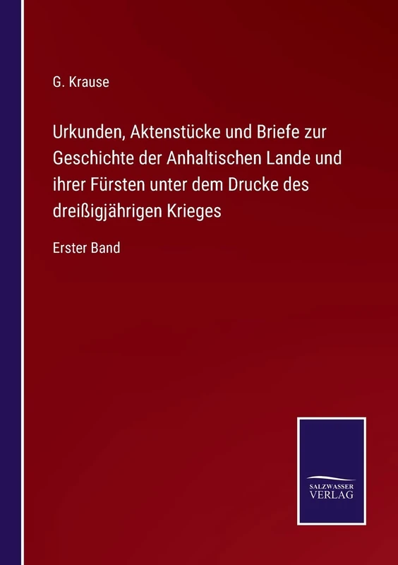 Urkunden, Aktenstücke und Briefe zur Geschichte der Anhaltischen Lande und ihrer Fürsten unter dem Drucke des dreißigjährigen Krieges: Erster Band - Image 1