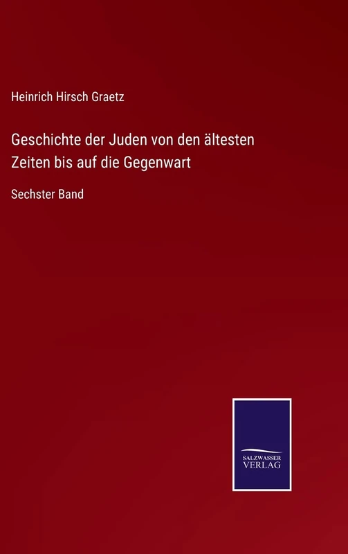 Geschichte der Juden von den ältesten Zeiten bis auf die Gegenwart: Sechster Band - Image 1