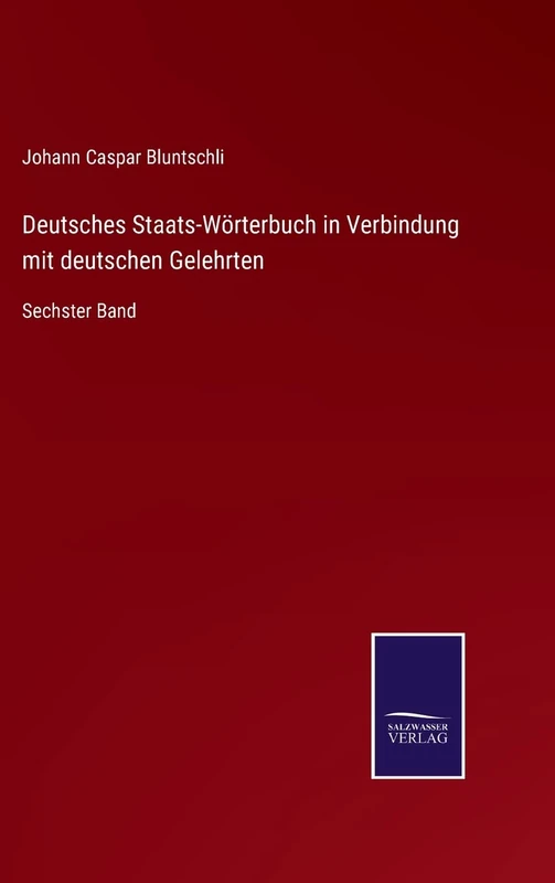 Deutsches Staats-Wörterbuch in Verbindung mit deutschen Gelehrten: Sechster Band