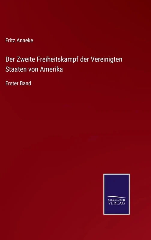 Der Zweite Freiheitskampf der Vereinigten Staaten von Amerika: Erster Band
