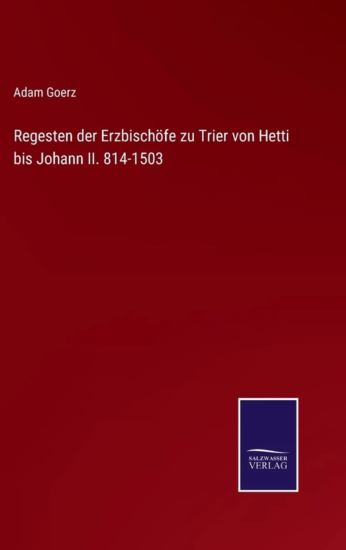 Regesten der Erzbischöfe zu Trier von Hetti bis Johann II. 814-1503