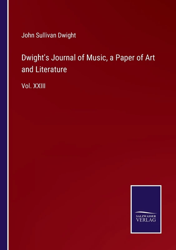 Dwight's Journal of Music, a Paper of Art and Literature: Vol. XXIII - Image 1