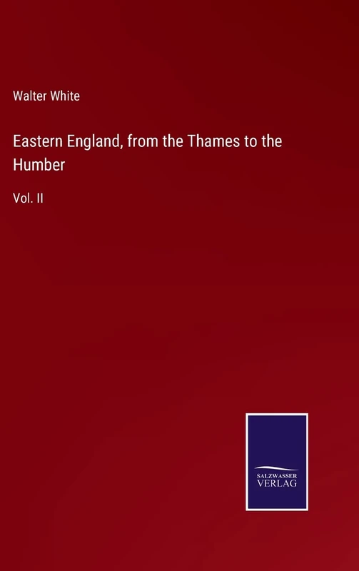 Eastern England, from the Thames to the Humber: Vol. II