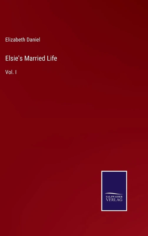 Elsie's Married Life: Vol. I