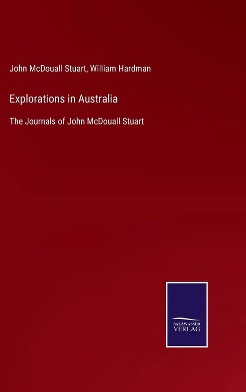 Explorations in Australia: The Journals of John McDouall Stuart