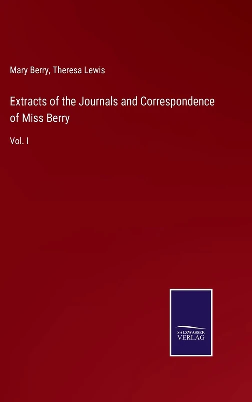 Extracts of the Journals and Correspondence of Miss Berry: Vol. I