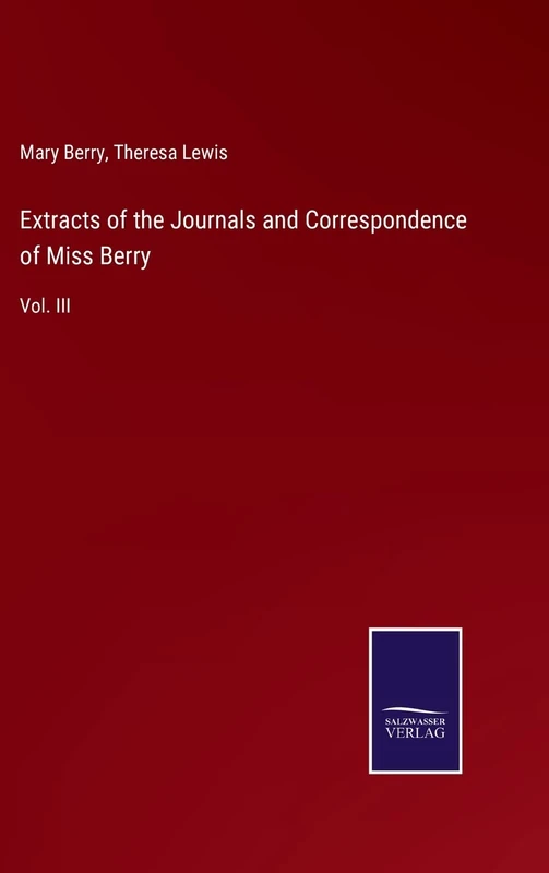 Extracts of the Journals and Correspondence of Miss Berry: Vol. III