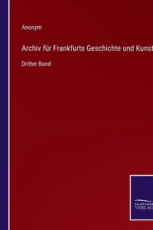 Archiv für Frankfurts Geschichte und Kunst: Dritter Band