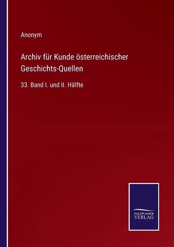 Archiv für Kunde österreichischer Geschichts-Quellen: 33. Band I. und II. Hälfte - Image 1