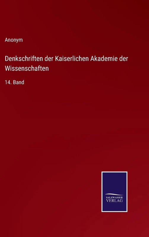 Denkschriften der Kaiserlichen Akademie der Wissenschaften: 14. Band