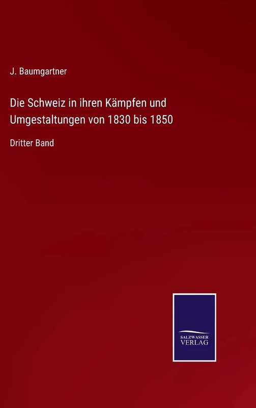 Die Schweiz in ihren Kämpfen und Umgestaltungen von 1830 bis 1850: Dritter Band - Image 1