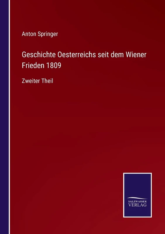 Geschichte Oesterreichs seit dem Wiener Frieden 1809: Zweiter Theil