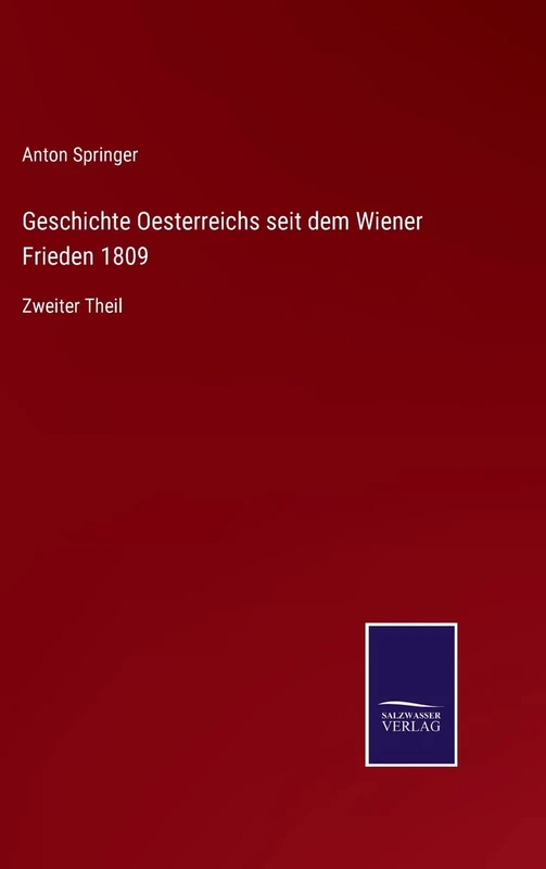 Geschichte Oesterreichs seit dem Wiener Frieden 1809: Zweiter Theil