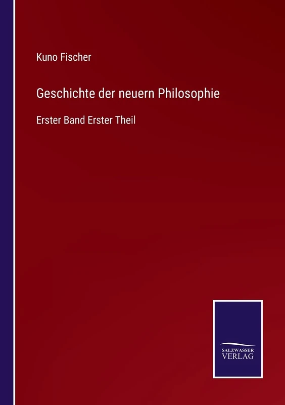 Geschichte der neuern Philosophie: Erster Band Erster Theil