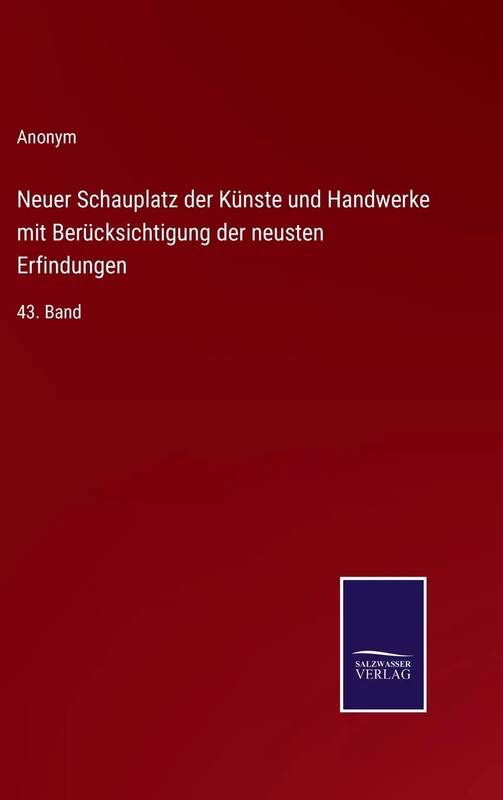 Neuer Schauplatz der Künste und Handwerke mit Berücksichtigung der neusten Erfindungen: 43. Band - Image 1