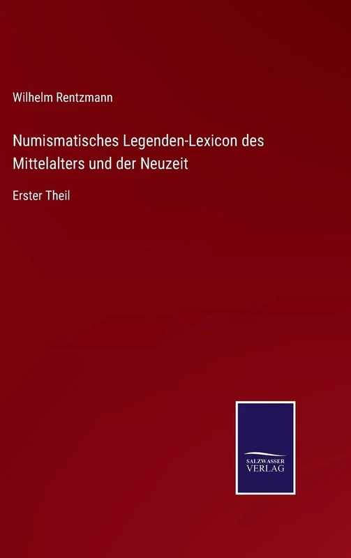 Numismatisches Legenden-Lexicon des Mittelalters und der Neuzeit: Erster Theil