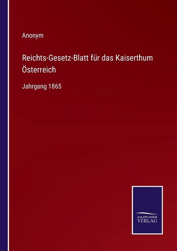 Reichts-Gesetz-Blatt für das Kaiserthum Österreich: Jahrgang 1865
