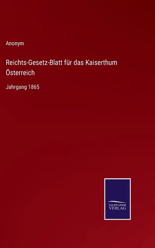 Reichts-Gesetz-Blatt für das Kaiserthum Österreich: Jahrgang 1865