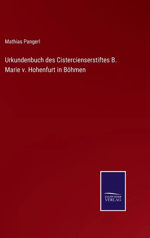 Urkundenbuch des Cistercienserstiftes B. Marie v. Hohenfurt in Böhmen