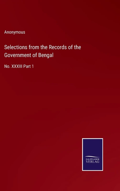 Selections from the Records of the Government of Bengal: No. XXXIII Part 1