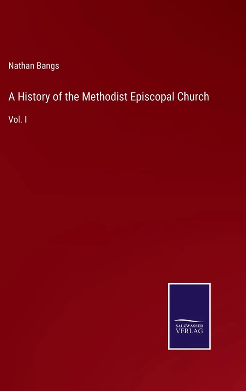 A History of the Methodist Episcopal Church: Vol. I