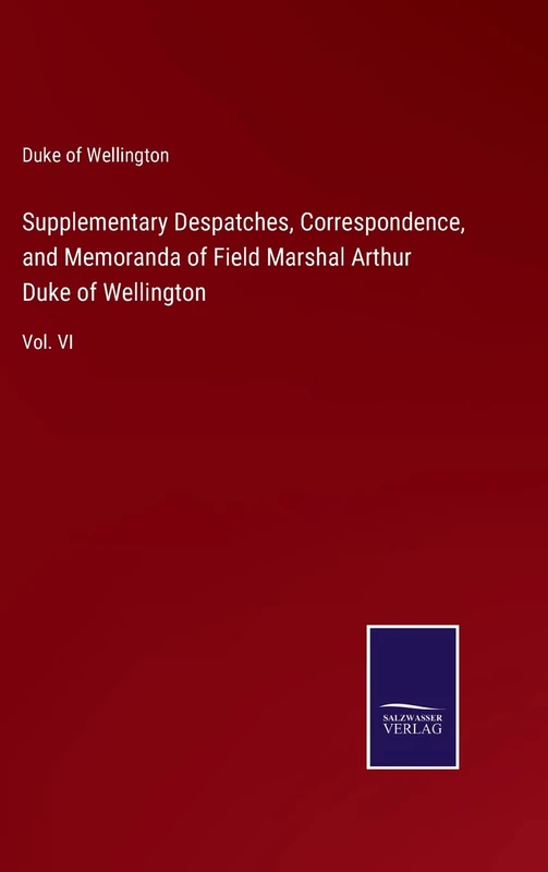 Supplementary Despatches, Correspondence, and Memoranda of Field Marshal Arthur Duke of Wellington: Vol. VI - Image 1