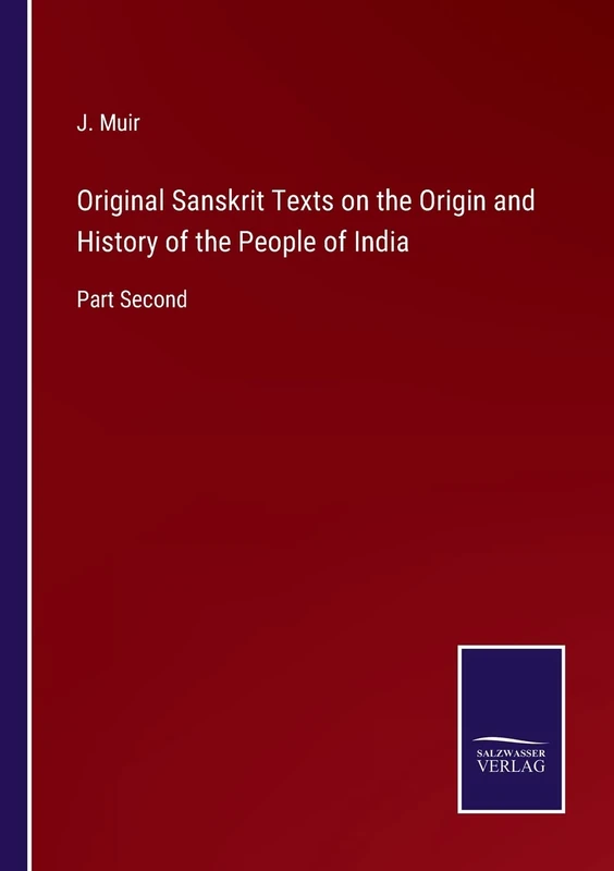 Original Sanskrit Texts on the Origin and History of the People of India: Part Second