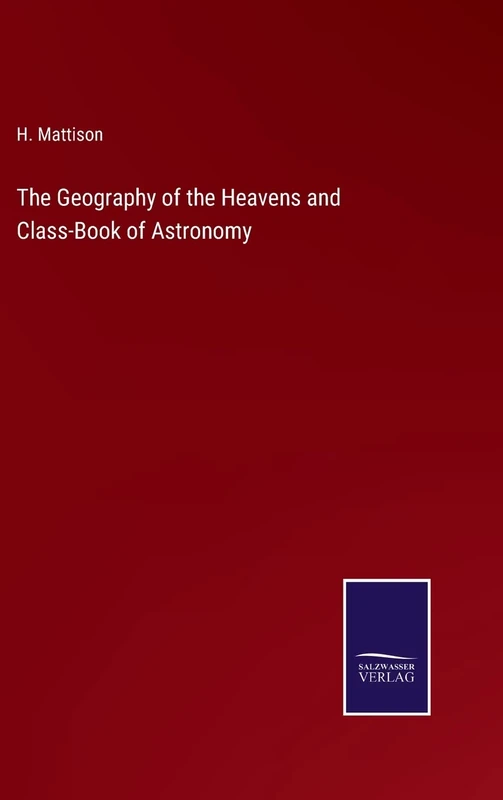 The Geography of the Heavens and Class-Book of Astronomy
