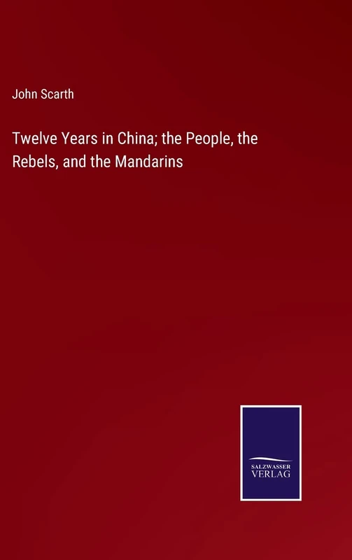 Twelve Years in China; the People, the Rebels, and the Mandarins