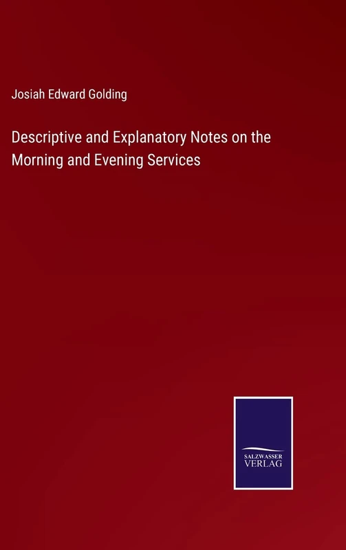 Descriptive and Explanatory Notes on the Morning and Evening Services