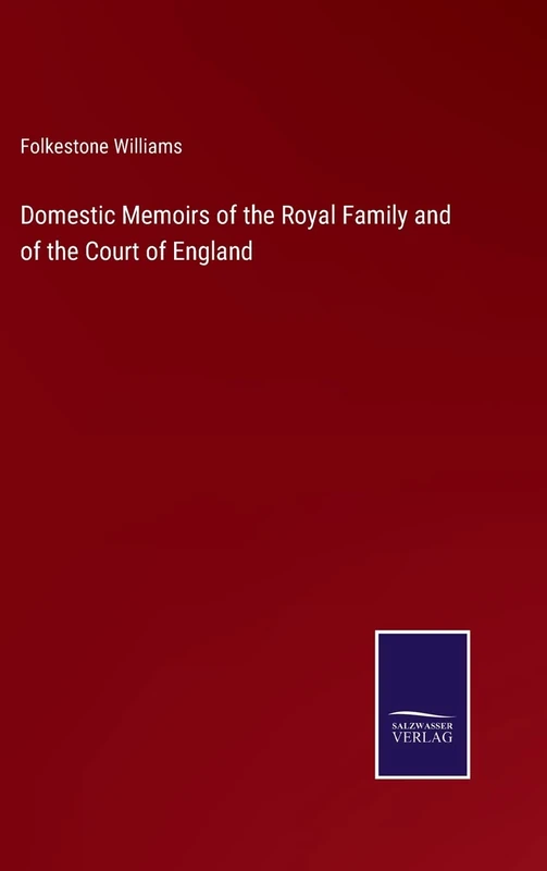 Domestic Memoirs of the Royal Family and of the Court of England