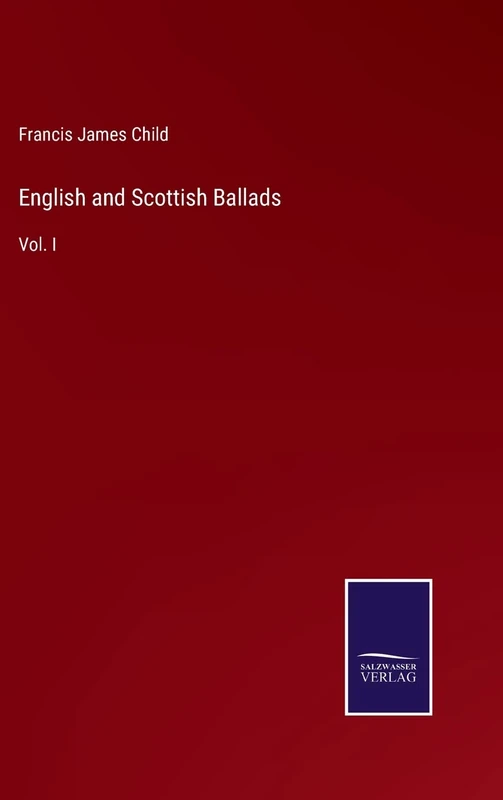 English and Scottish Ballads: Vol. I